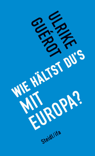 Ulrike Guérot: Wie hältst du's mit Europa?