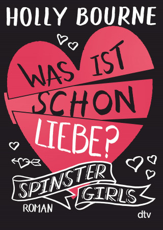Holly Bourne: Spinster Girls – Was ist schon Liebe?