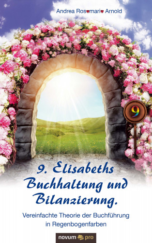 Andrea Rosemarie Arnold: 9. Elisabeths Buchhaltung und Bilanzierung. Vereinfachte Theorie der Buchführung in Regenbogenfarben