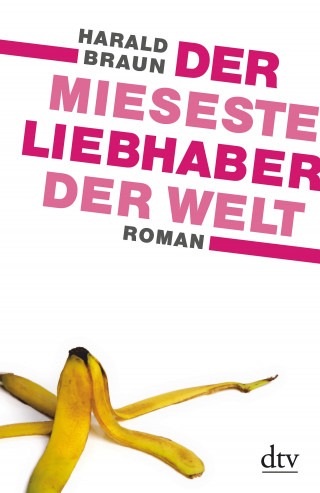 Harald Braun: Der mieseste Liebhaber der Welt