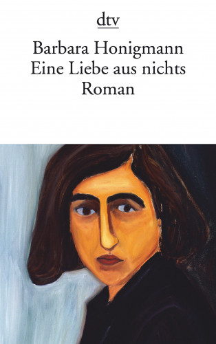 Barbara Honigmann: Eine Liebe aus nichts