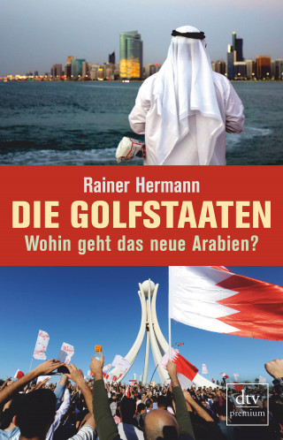 Rainer Hermann: Die Golfstaaten Wohin geht das neue Arabien?