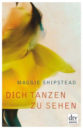 Maggie Shipstead: Dich tanzen zu sehen