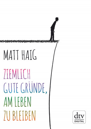 Matt Haig: Ziemlich gute Gründe, am Leben zu bleiben