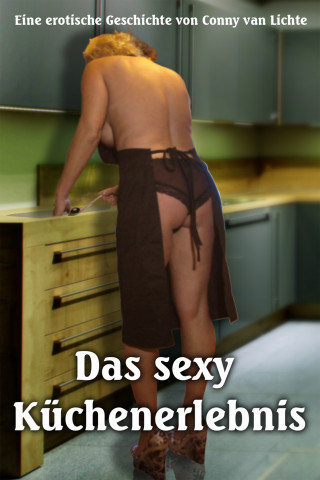 Conny van Lichte: Das sexy Küchenerlebnis
