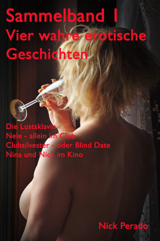 Nick Perado: Sammelband 1 - Vier wahre erotische Geschichten
