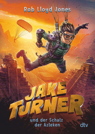 Rob Lloyd Jones: Jake Turner und der Schatz der Azteken