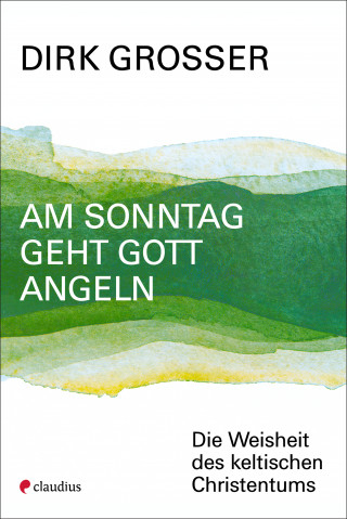 Dirk Grosser: Am Sonntag geht Gott angeln