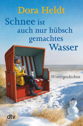 Dora Heldt: Schnee ist auch nur hübschgemachtes Wasser
