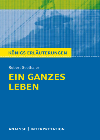 Robert Seethaler: Ein ganzes Leben. Königs Erläuterung.