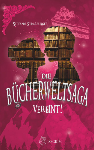 Stefanie Straßburger: Die Bücherwelt-Saga: Vereint!