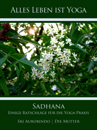 Sri Aurobindo, Die (d.i. Mira Alfassa) Mutter: Sadhana