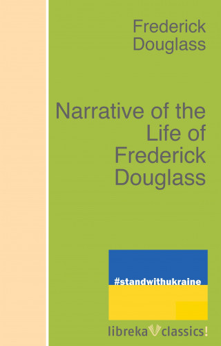 Frederick Douglass: Narrative of the Life of Frederick Douglass