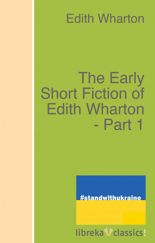 Edith Wharton: The Early Short Fiction of Edith Wharton - Part 1