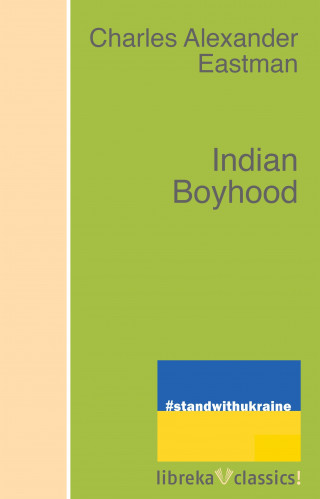 Charles Alexander Eastman: Indian Boyhood