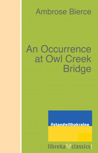 Ambrose Bierce: An Occurrence at Owl Creek Bridge