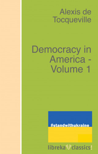 Alexis de Tocqueville: Democracy in America - Volume 1