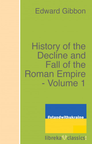 Edward Gibbon: History of the Decline and Fall of the Roman Empire - Volume 1