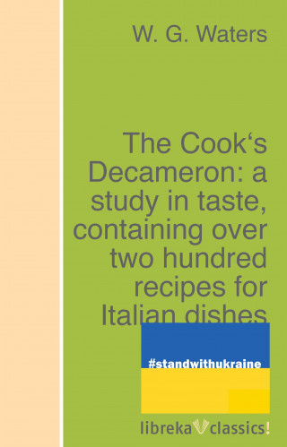 W. G. Waters: The Cook's Decameron: a study in taste, containing over two hundred recipes for Italian dishes