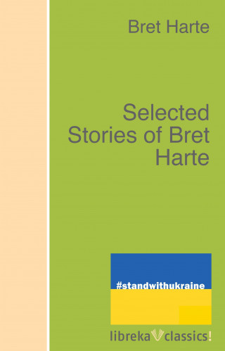 Bret Harte: Selected Stories of Bret Harte