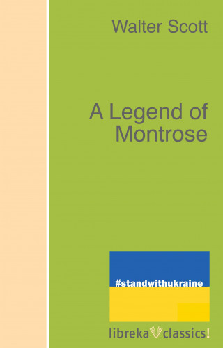 Walter Scott: A Legend of Montrose