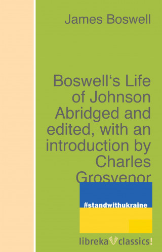 James Boswell: Boswell's Life of Johnson Abridged and edited, with an introduction by Charles Grosvenor Osgood