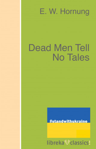E. W. Hornung: Dead Men Tell No Tales