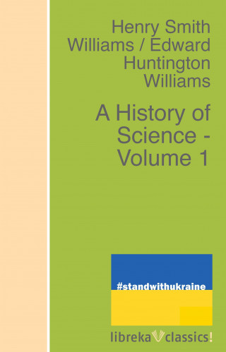 Edward Huntington Williams, Henry Smith Williams: A History of Science - Volume 1