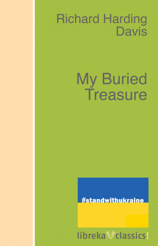 Richard Harding Davis: My Buried Treasure