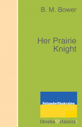 B. M. Bower: Her Prairie Knight
