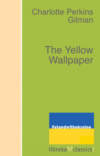 Charlotte Perkins Gilman: The Yellow Wallpaper