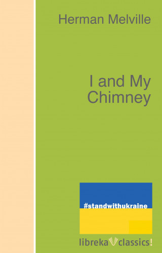 Herman Melville: I and My Chimney