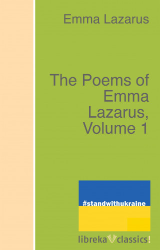 Emma Lazarus: The Poems of Emma Lazarus, Volume 1
