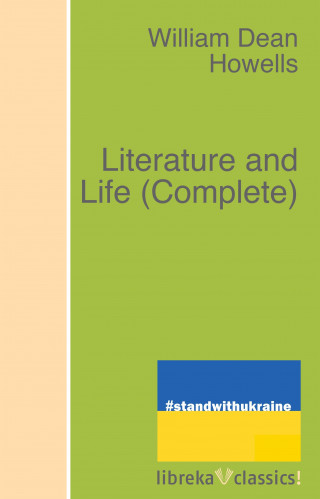 William Dean Howells: Literature and Life (Complete)