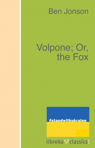 Ben Jonson: Volpone; Or, the Fox