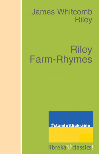 James Whitcomb Riley: Riley Farm-Rhymes