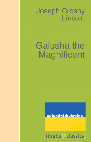 Joseph Crosby Lincoln: Galusha the Magnificent