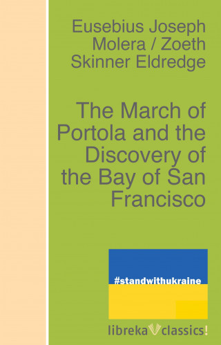 Zoeth Skinner Eldredge, E. J. Molera: The March of Portola and the Discovery of the Bay of San Francisco