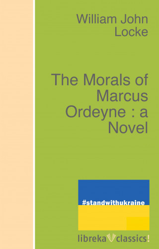 William John Locke: The Morals of Marcus Ordeyne : a Novel