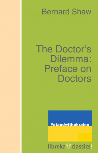 Bernard Shaw: The Doctor's Dilemma: Preface on Doctors