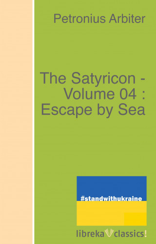 Petronius Arbiter: The Satyricon - Volume 04 : Escape by Sea