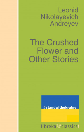 Leonid Andreyev: The Crushed Flower and Other Stories