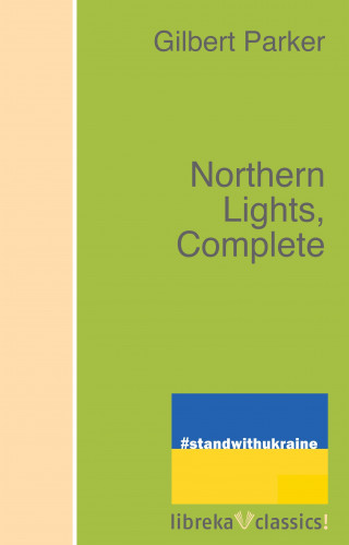 Gilbert Parker: Northern Lights, Complete