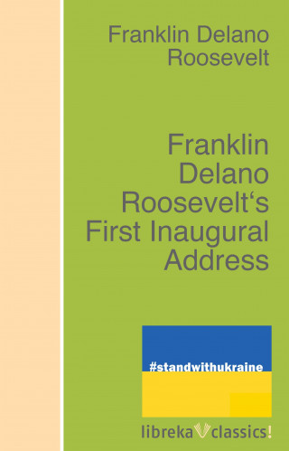 Franklin D. Roosevelt: Franklin Delano Roosevelt's First Inaugural Address