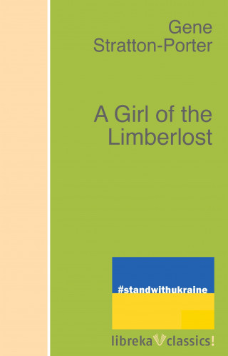 Gene Stratton-Porter: A Girl of the Limberlost
