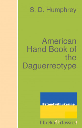 S. D. Humphrey: American Hand Book of the Daguerreotype