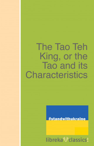 Laozi: The Tao Teh King, or the Tao and its Characteristics