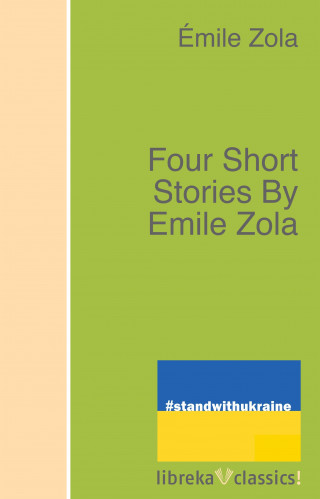 Émile Zola: Four Short Stories By Emile Zola