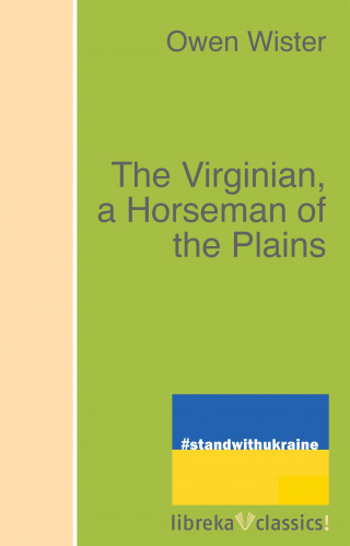 Owen Wister: The Virginian, a Horseman of the Plains