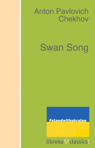 Anton Pavlovich Chekhov: Swan Song